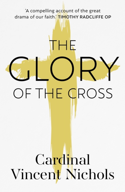 The Glory of the Cross : A Journey through Holy Week and Easter, Paperback / softback Book