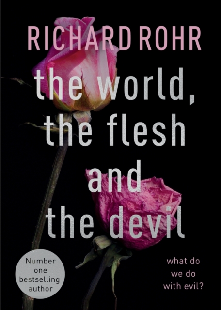 The World, the Flesh and the Devil : What Do We Do With Evil?, Paperback / softback Book