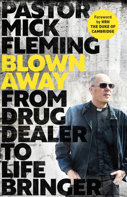 Blown Away : From Drug Dealer to Life Bringer: Foreword by HRH THE PRINCE OF WALES, Hardback Book