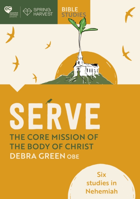 Serve: The core mission of the body of Christ : Six studies in Nehemiah, Paperback / softback Book