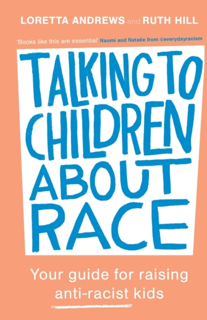Talking to Children About Race : Your guide for raising anti-racist kids, Paperback / softback Book