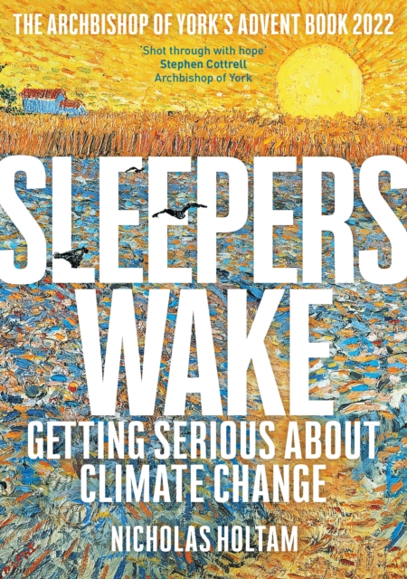 Sleepers Wake : Getting Serious About Climate Change: The Archbishop of York's Advent Book 2022, Paperback / softback Book