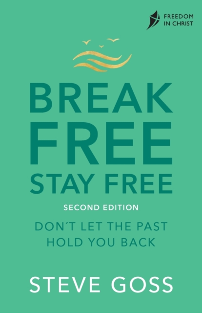 Break Free, Stay Free, Second Edition : Don't  Let the Past Hold You Back, Paperback / softback Book