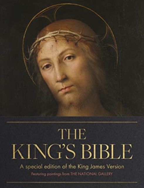 The King's Bible : A Special Edition of the Authorized King James Version of the Bible, featuring paintings from the National Gallery, Hardback Book