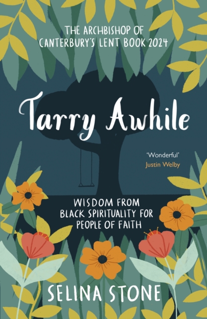Tarry Awhile: Wisdom from Black Spirituality for People of Faith : The Archbishop of Canterbury's Lent Book 2024: Foreword by Justin Welby, Paperback / softback Book