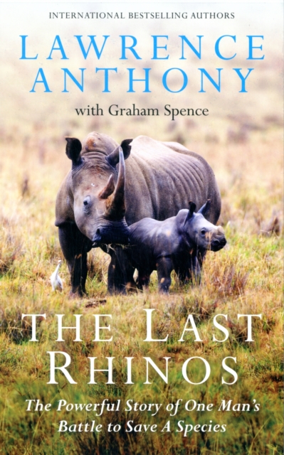 The Last Rhinos : The Powerful Story of One Man's Battle to Save a Species, Hardback Book
