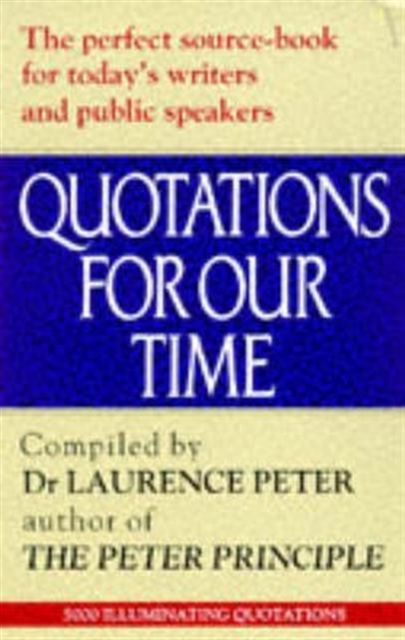 Quotations for Our Time : Gems of Wit, Brevity and Originality from Minds Ancient and Modern, Paperback / softback Book