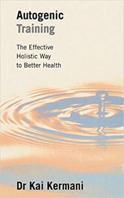 Autogenic Training : The Effective Holistic Way to Better Health, Paperback / softback Book