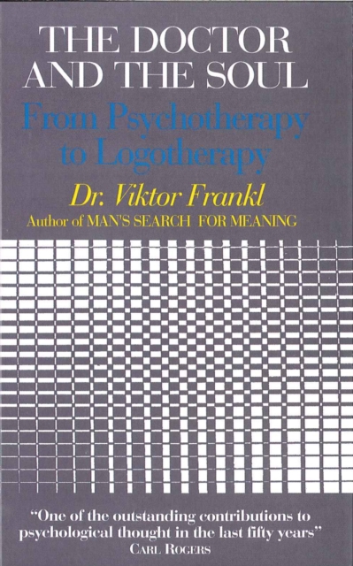 The Doctor and the Soul : From Psychotherapy to Logotherapy, Paperback / softback Book