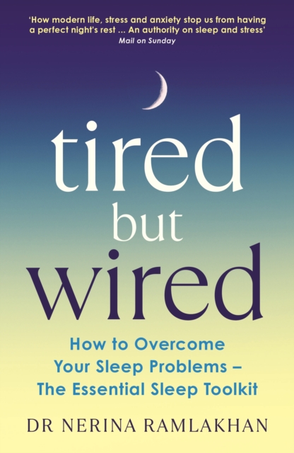 Tired But Wired : How to Overcome Your Sleep Problems - The Essential Sleep Toolkit, EPUB eBook