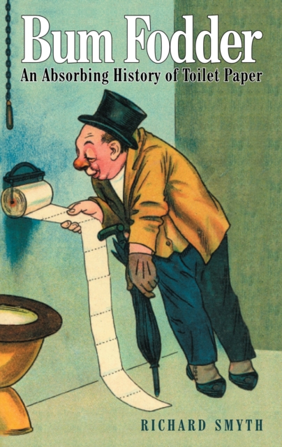 Bumfodder : An Absorbing History of Toilet Paper, Hardback Book
