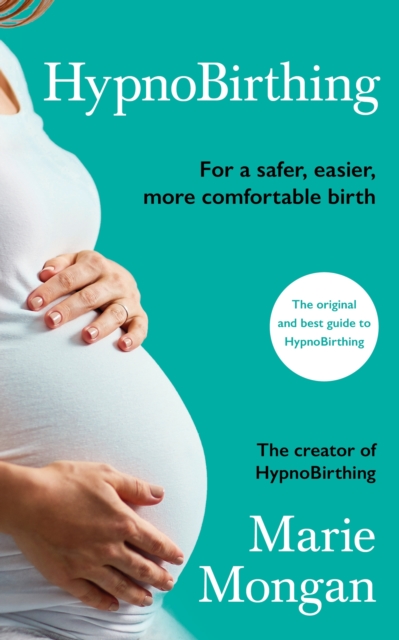 HypnoBirthing : The breakthrough approach to safer, easier, more comfortable birthing, EPUB eBook