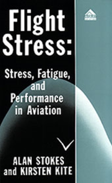 Flight Stress : Stress, Fatigue and Performance in Aviation, Paperback / softback Book