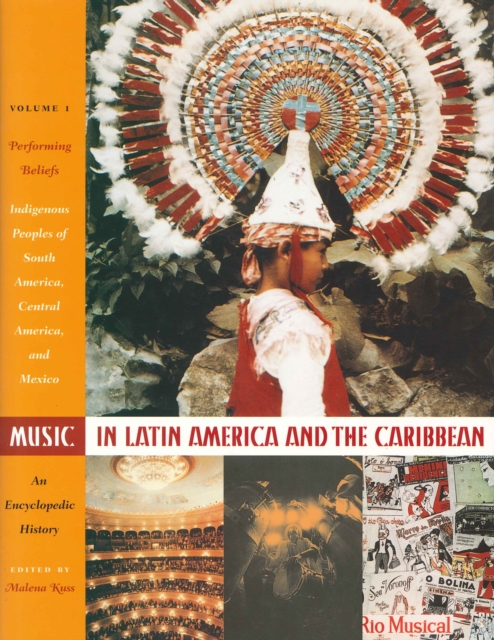 Music in Latin America and the Caribbean: An Encyclopedic History : Volume 1: Performing Beliefs: Indigenous Peoples of South America, Central America, and Mexico, Hardback Book