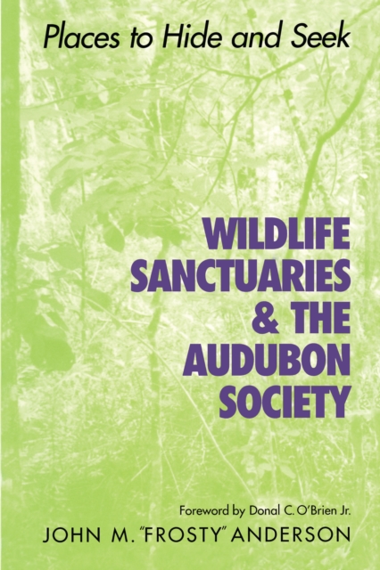 Wildlife Sanctuaries and the Audubon Society : Places to Hide and Seek, Paperback / softback Book