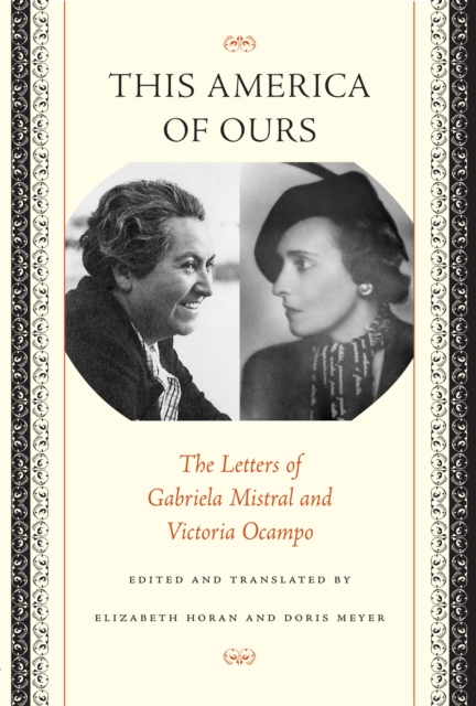This America of Ours : The Letters of Gabriela Mistral and Victoria Ocampo, Paperback / softback Book