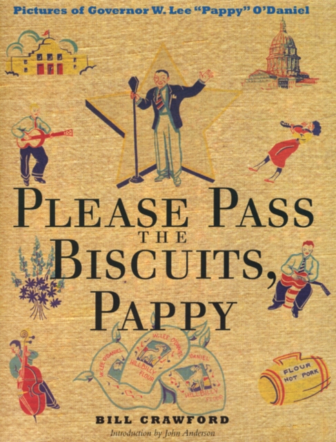 Please Pass the Biscuits, Pappy : Pictures of Governor W. Lee "Pappy" O'Daniel, Hardback Book