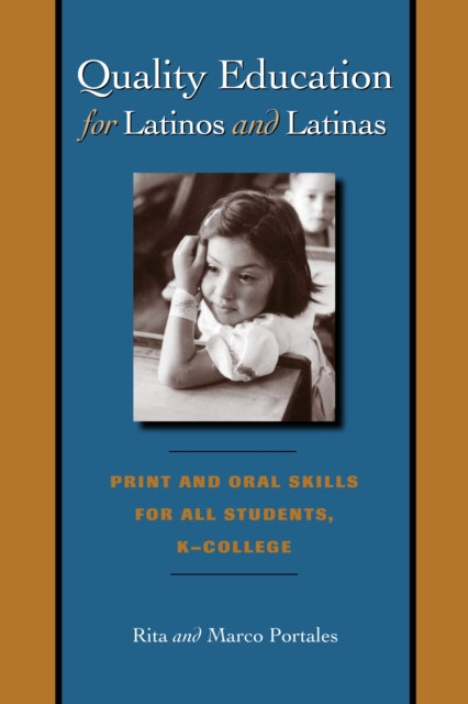 Quality Education for Latinos and Latinas : Print and Oral Skills for All Students, K-College, Paperback / softback Book