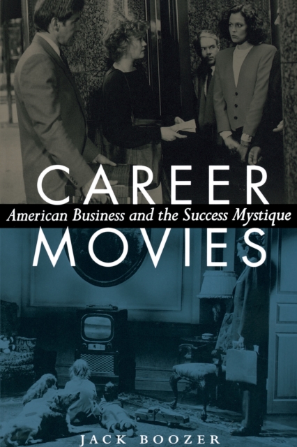 Career Movies : American Business and the Success Mystique, Paperback / softback Book