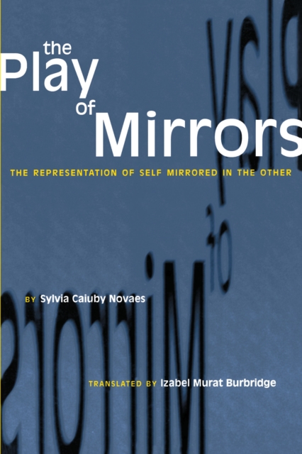 The Play of Mirrors : The Representation of Self Mirrored in the Other, Paperback / softback Book
