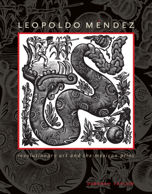 Leopoldo Mendez : Revolutionary Art and the Mexican Print, Hardback Book