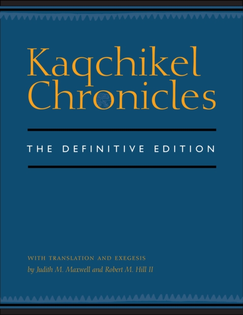 Kaqchikel Chronicles : The Definitive Edition, Hardback Book