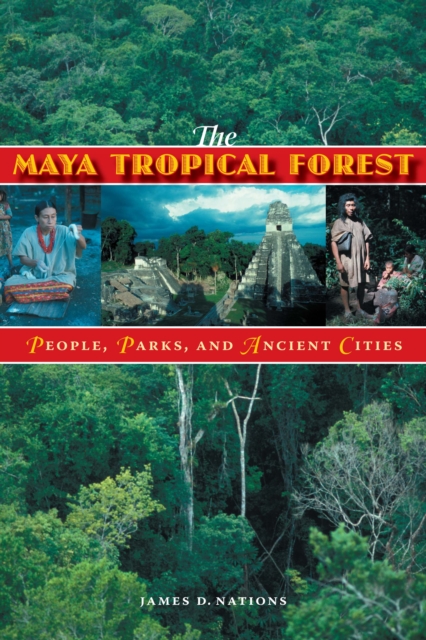 The Maya Tropical Forest : People, Parks, and Ancient Cities, Paperback / softback Book