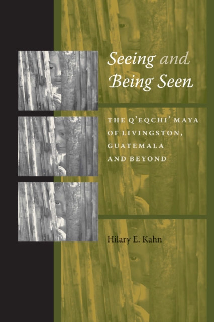 Seeing and Being Seen : The Q'eqchi' Maya of Livingston, Guatemala, and Beyond, Paperback / softback Book