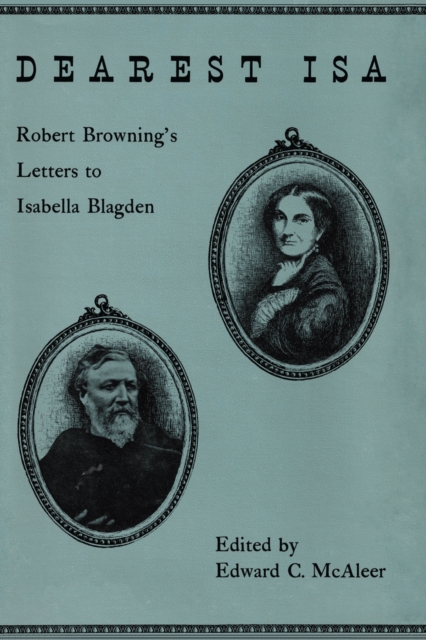 Dearest Isa : Robert Browning's letters to Isabella Blagden, Paperback / softback Book
