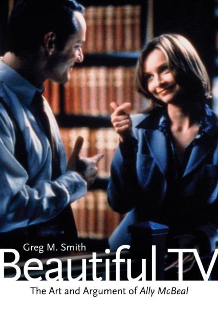 Beautiful TV : The Art and Argument of Ally McBeal, Paperback / softback Book