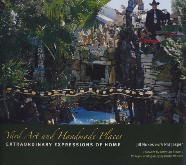 Yard Art and Handmade Places : Extraordinary Expressions of Home, Hardback Book
