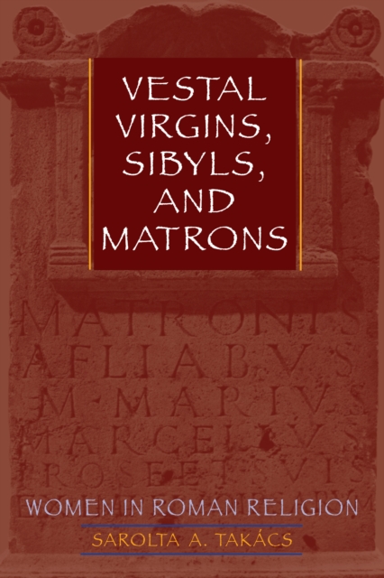 Vestal Virgins, Sibyls, and Matrons : Women in Roman Religion, Paperback / softback Book