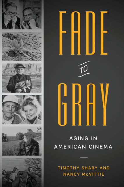 Fade to Gray : Aging in American Cinema, Hardback Book