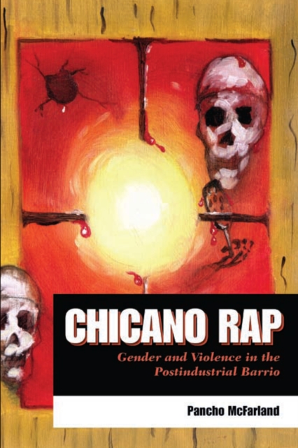 Chicano Rap : Gender and Violence in the Postindustrial Barrio, Paperback / softback Book