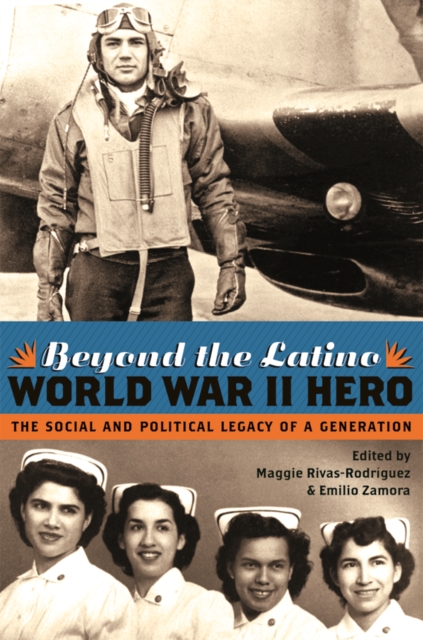 Beyond the Latino World War II Hero : The Social and Political Legacy of a Generation, Hardback Book