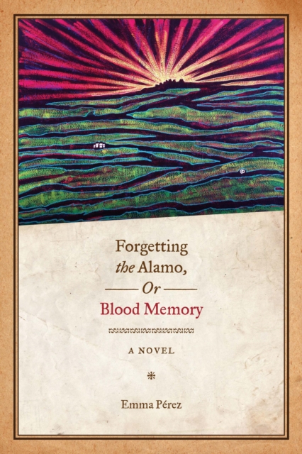 Forgetting the Alamo, Or, Blood Memory : A Novel, Paperback / softback Book