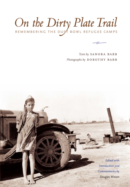 On the Dirty Plate Trail : Remembering the Dust Bowl Refugee Camps, Paperback / softback Book