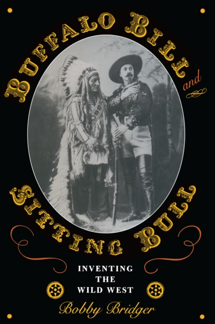 Buffalo Bill and Sitting Bull : Inventing the Wild West, Paperback / softback Book