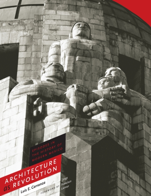 Architecture as Revolution : Episodes in the History of Modern Mexico, Hardback Book