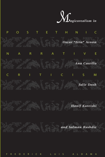 Postethnic Narrative Criticism : Magicorealism in Oscar "Zeta" Acosta, Ana Castillo, Julie Dash, Hanif Kureishi, and Salman Rushdie, Paperback / softback Book
