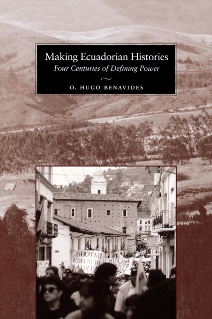 Making Ecuadorian Histories : Four Centuries of Defining Power, Paperback / softback Book