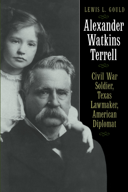 Alexander Watkins Terrell : Civil War Soldier, Texas Lawmaker, American Diplomat, Paperback / softback Book