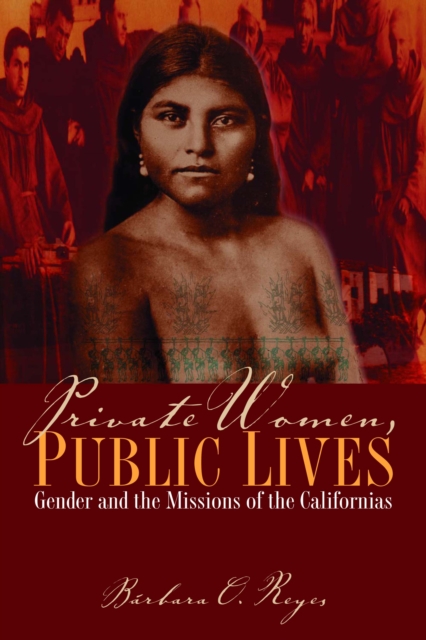 Private Women, Public Lives : Gender and the Missions of the Californias, Paperback / softback Book