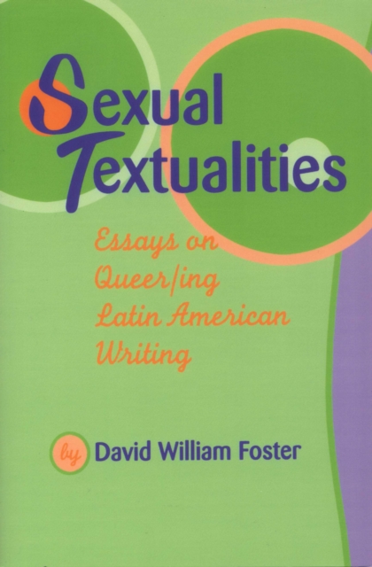 Sexual Textualities : Essays on Queer/ing Latin American Writing, Paperback / softback Book