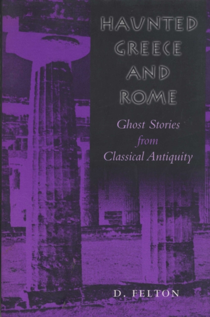 Haunted Greece and Rome : Ghost Stories from Classical Antiquity, Paperback / softback Book