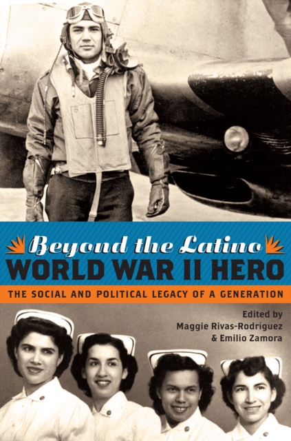 Beyond the Latino World War II Hero : The Social and Political Legacy of a Generation, Paperback / softback Book