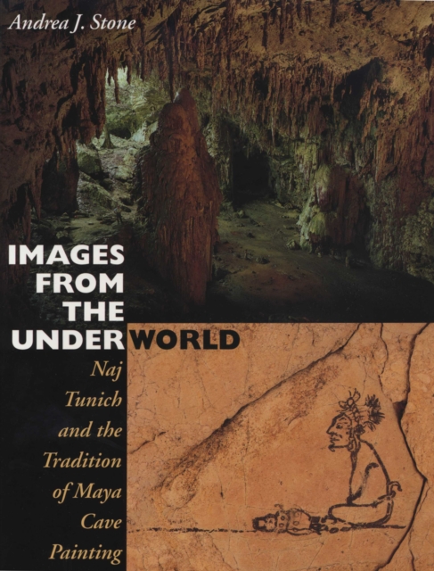 Images from the Underworld : Naj Tunich and the Tradition of Maya Cave Painting, Paperback / softback Book