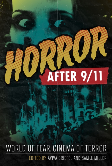 Horror After 9/11 : World of Fear, Cinema of Terror, Hardback Book