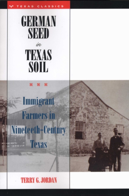 German Seed in Texas Soil : Immigrant Farmers in Nineteenth-Century Texas, Paperback / softback Book