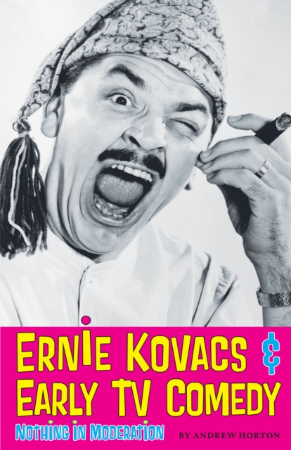 Ernie Kovacs & Early TV Comedy : Nothing in Moderation, Paperback / softback Book